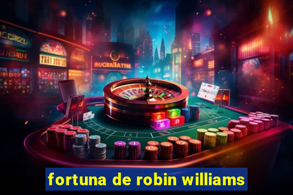 fortuna de robin williams